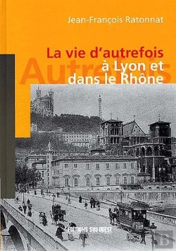 Bertrand.pt - La Vie D'Autrefois A Lyon Et Dans Le Rhone