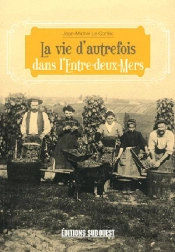La Vie D'Autrefois Dans L'Entre-Deux-Mers