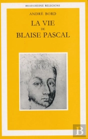 La Vie De Blaise Pascal ; Une Ascension Spirituelle Suivie D'Un Essai Plotin, Montaigne, Pascal