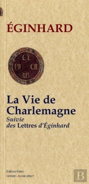 La Vie De Charlemagne ;  Lettres D'Eginhard