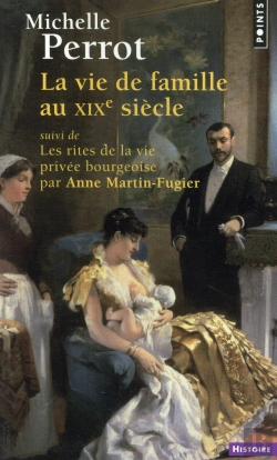 Bertrand.pt - La Vie De Famille Au Xixe Siècle ; Les Rites De La Vie Privée Bourgeoise