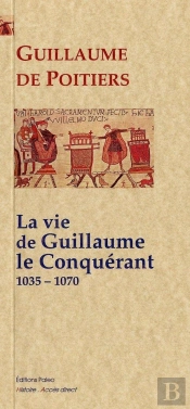 La Vie De Guillaume Le Conquérant 1035-1070