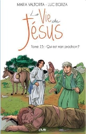 La Vie De Jésus Tome 15 ; Qui Est Mon Prochain ?