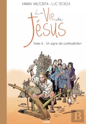 La Vie De Jésus Tome 6 : Un Signe De Contradiction