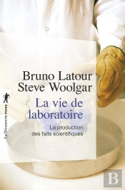 La Vie De Laboratoire ; La Production Des Faits Scientifiques