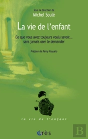 La Vie De L'Enfant - Ce Que Vous Avez Toujours Voulu Savoir - Sans Jamais Oser Le Demander