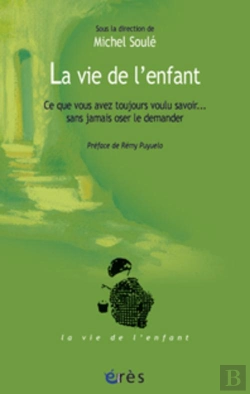 Bertrand.pt - La Vie De L'Enfant - Ce Que Vous Avez Toujours Voulu Savoir - Sans Jamais Oser Le Demander