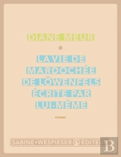La Vie De Mardochée De Lowenfels Écrite Par Lui-Même