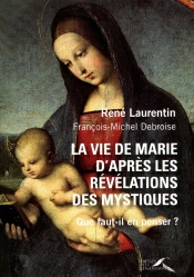 La Vie De Marie D'Après Les Révélations Des Mystiques ; Que Faut-Il En Penser ?