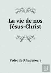 La Vie De Nos Jesus-Christ