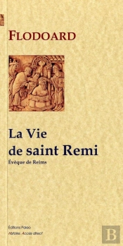 La Vie De Saint Remi (Histoire De L'Eglise De Reims, Livre 1)