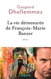 La Vie Demesurée De François-Marie Banier