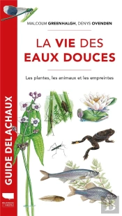 La Vie Des Eaux Douces : Les Plantes, Les Animaux, Les Empreintes