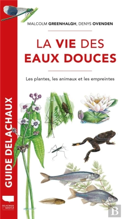 Bertrand.pt - La Vie Des Eaux Douces : Les Plantes, Les Animaux, Les Empreintes