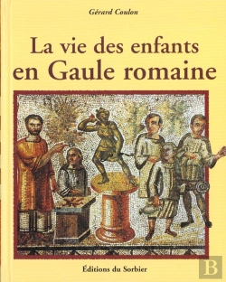 Bertrand.pt - La Vie Des Enfants En Gaule Romaine