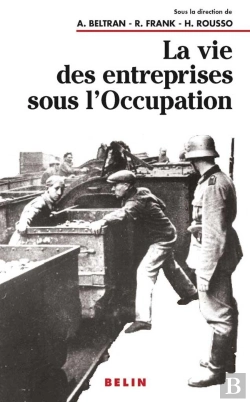 Bertrand.pt - La Vie Des Entreprises Sous L'Occupation : Une Enquête À L'Échelle Locale