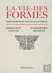 La Vie Des Formes : Philosophie Du Réenchantement