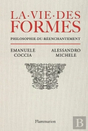 La Vie Des Formes : Philosophie Du Réenchantement