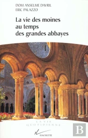 La Vie Des Moines Au Temps Des Grandes Abbayes Du X Au Xiii Siecle