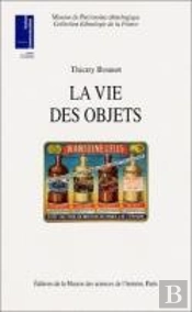 La Vie Des Objets ; D'Ustensibles Banals A Objets De Collection