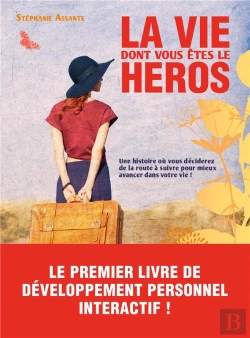 Bertrand.pt - La Vie Dont Vous Êtes Le Héros ; Une Histoire Où Vous Décidez De La Route À Suivre Pour Mieux Avancer Dans Votre Vie !