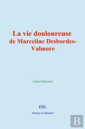 La Vie Douloureuse De Marceline Desbordes-Valmore