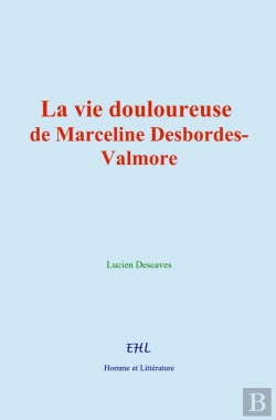 Bertrand.pt - La Vie Douloureuse De Marceline Desbordes-Valmore