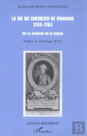 La Vie Du Chevalier De Bonnard (1744-1784) : Ou Le Bonheur De La Raison