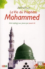 La Vie Du Prophète Mohammed ; Récit Expliqué Aux Jeunes Par Jawad Ali