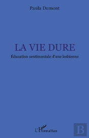 La Vie Dure ; Éducation Sentimentale D'Une Lesbienne