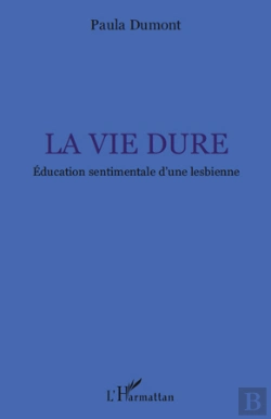 Bertrand.pt - La Vie Dure ; Éducation Sentimentale D'Une Lesbienne