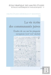 La Vie Écrite Des Communautes Juives : Études De Cas Sur Les Pinqasim Européens (Xiiie-Xixe Siècles)