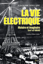 La Vie Électrique ; L'Électricité Et Ses Imaginaires (Xviiie-Xxie Siècle)