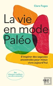 La Vie En Mode Paléo : S'Inspirer Des Sagesses Ancestrales Pour Mieux Vivre Aujourd'Hui