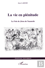 La Vie En Plenitude ; La Voie De Jesus De Nazareth