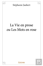 La Vie En Prose Ou Les Mots En Rose