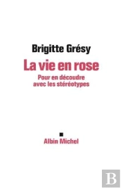 La Vie En Rose ; Pour En Découdre Avec Les Stéréotypes