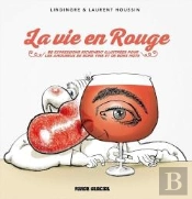 La Vie En Rouge ; 85 Expressions Richement Illustrées Pour Les Amoureux De Bons Vins Et De Bons Mots
