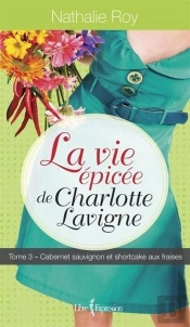 La Vie Epicee De Charlotte Lavigne V. 03, Cabernet Sauvignon Et