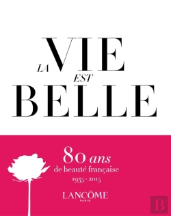 Bertrand.pt - La Vie Est Belle ; Lancôme ; 80 Years Of French Beauty, 1935-2015