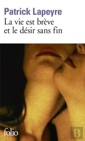 La Vie Est Brève Et Le Désir Sans Fin