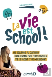 La Vie Est School ! : Les Solutions Au Quotidien D'Une Maman Prof Pour Concilier Vie De Parent Et Vie D'Enseignant