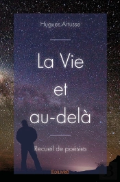 La Vie Et Au-Delà : Recueil De Poésies