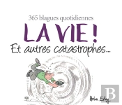 La Vie ! Et Autres Catastrophes... ; 365 Blagues Quotidiennes