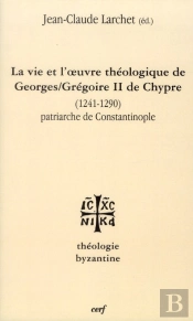 La Vie Et L Oeuvre De Georges Gregoire Ii De Chypre 1241 1290 Patriarche De Cons