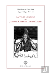La Vie Et Le Monde De Jamyang Khyentsé Chokyi Lodro