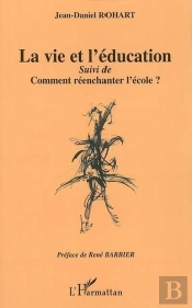 La Vie Et L'Éducation ; Comment Réenchanter L'École