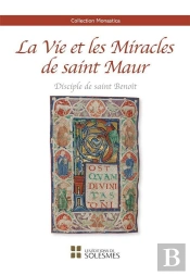 La Vie Et Les Miracles De Saint Maur : Disciple De Saint Benoît