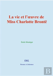 La Vie Et L'Oeuvre De Miss Charlotte Brontë