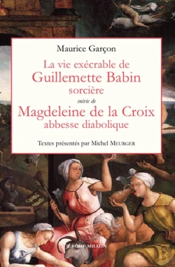 Bertrand.pt - La Vie Exécrable De Guillemette Babin, Sorcière ; Magdeleine De La Croix, Abbesse Diabolique